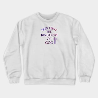 SEEK FIRST THE KINGDOM OF GOD Crewneck Sweatshirt